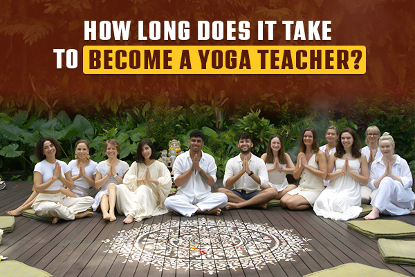 How long does it take to become a Yoga Teacher -Desktop View