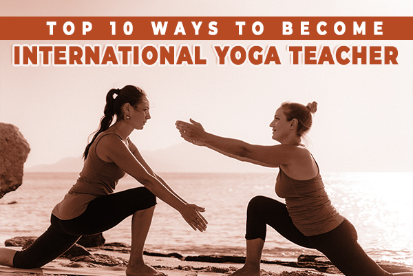 Top 10 Tips for Becoming an International Yoga Teacher-Desktop View